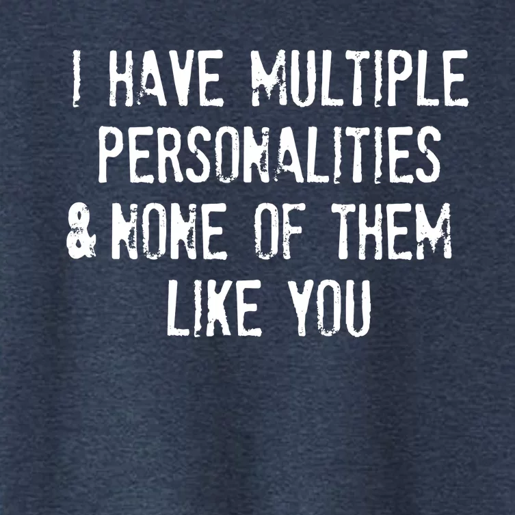 I Have Multiple Personalities And None Of Them Like You Women's Crop Top Tee