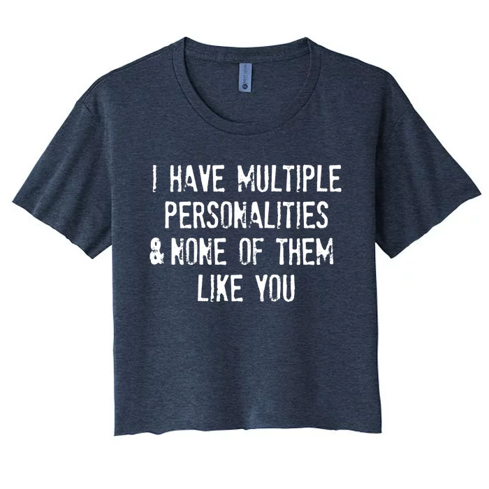 I Have Multiple Personalities And None Of Them Like You Women's Crop Top Tee