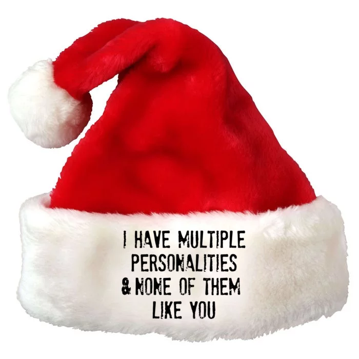 I Have Multiple Personalities And None Of Them Like You Premium Christmas Santa Hat