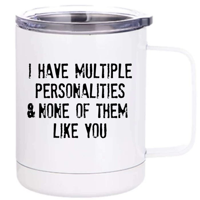 I Have Multiple Personalities And None Of Them Like You Front & Back 12oz Stainless Steel Tumbler Cup