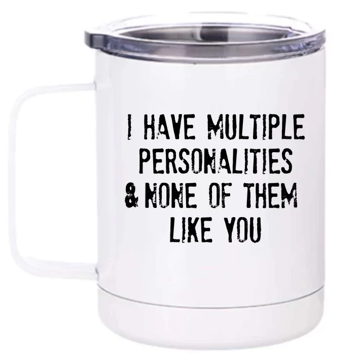 I Have Multiple Personalities And None Of Them Like You Front & Back 12oz Stainless Steel Tumbler Cup