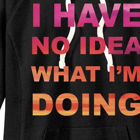 I Have No Idea What I'm Doing Women's Fleece Hoodie