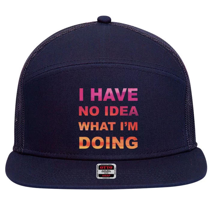 I Have No Idea What I'm Doing 7 Panel Mesh Trucker Snapback Hat