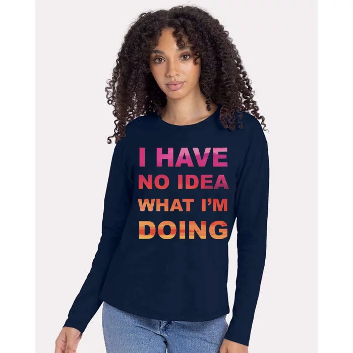 I Have No Idea What I'm Doing Womens Cotton Relaxed Long Sleeve T-Shirt