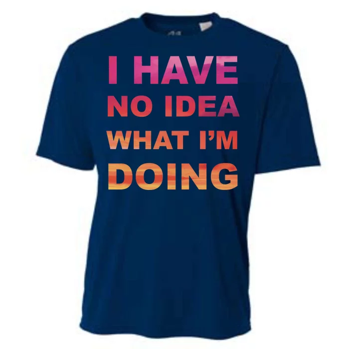 I Have No Idea What I'm Doing Cooling Performance Crew T-Shirt