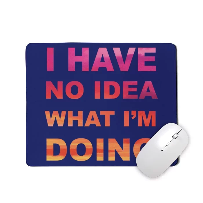 I Have No Idea What I'm Doing Mousepad