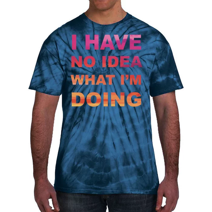 I Have No Idea What I'm Doing Tie-Dye T-Shirt