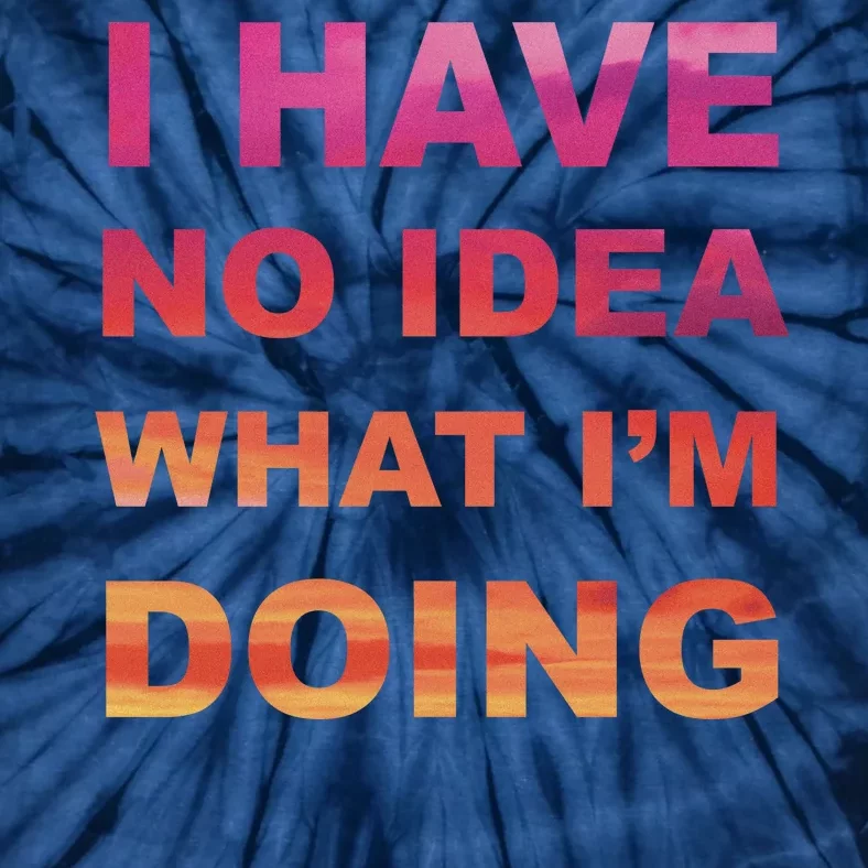 I Have No Idea What I'm Doing Tie-Dye T-Shirt