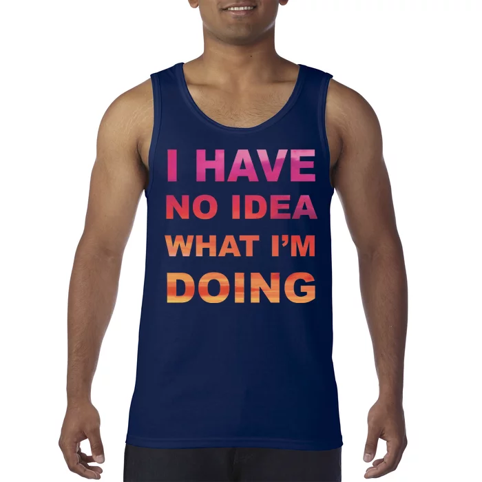 I Have No Idea What I'm Doing Tank Top