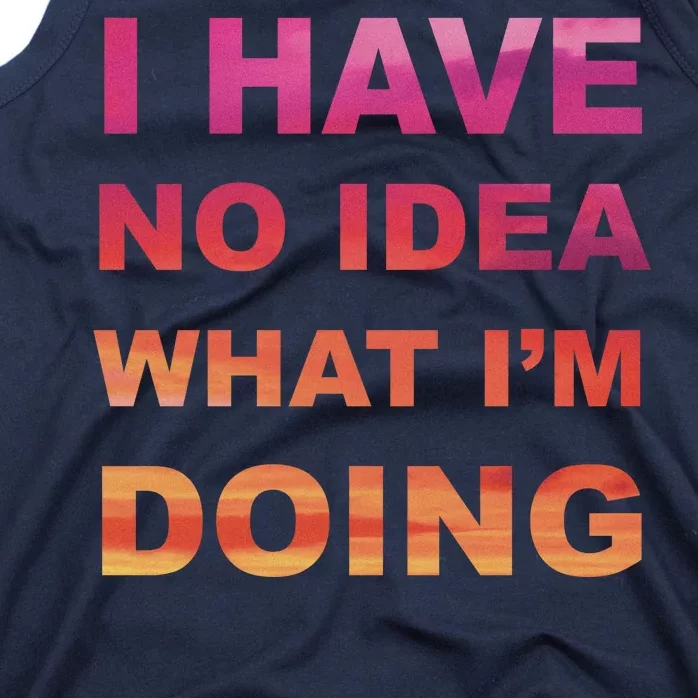 I Have No Idea What I'm Doing Tank Top