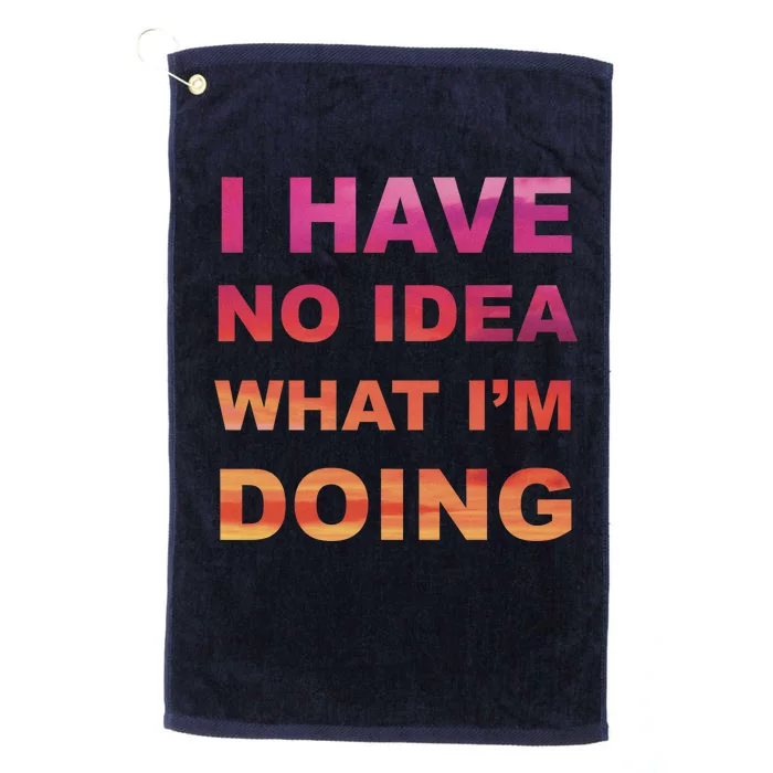 I Have No Idea What I'm Doing Platinum Collection Golf Towel