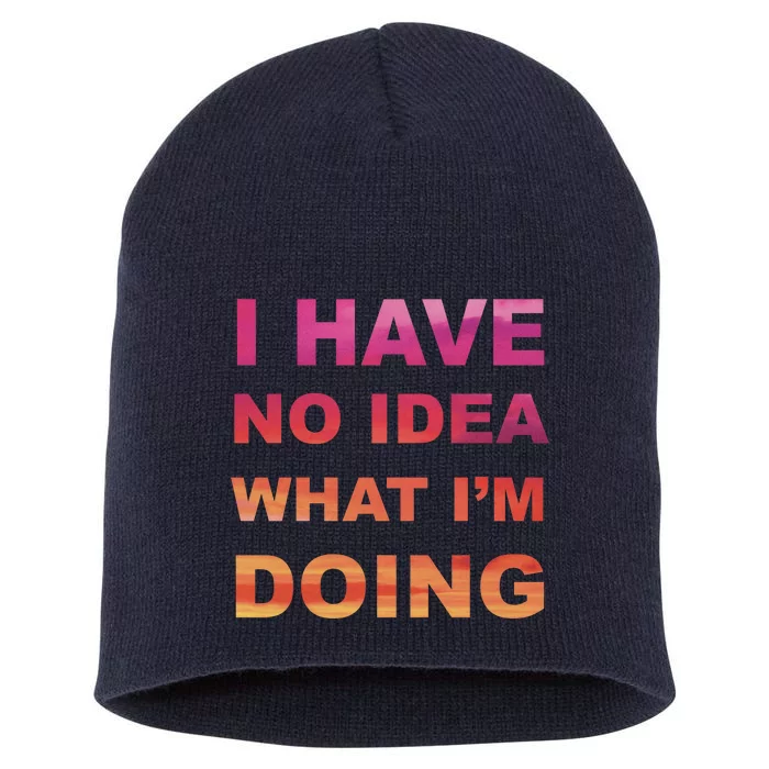 I Have No Idea What I'm Doing Short Acrylic Beanie