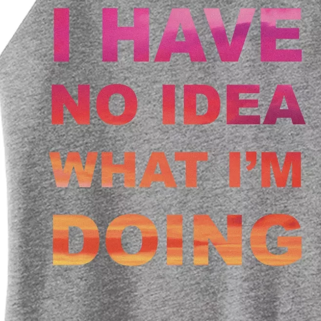 I Have No Idea What I'm Doing Women’s Perfect Tri Rocker Tank