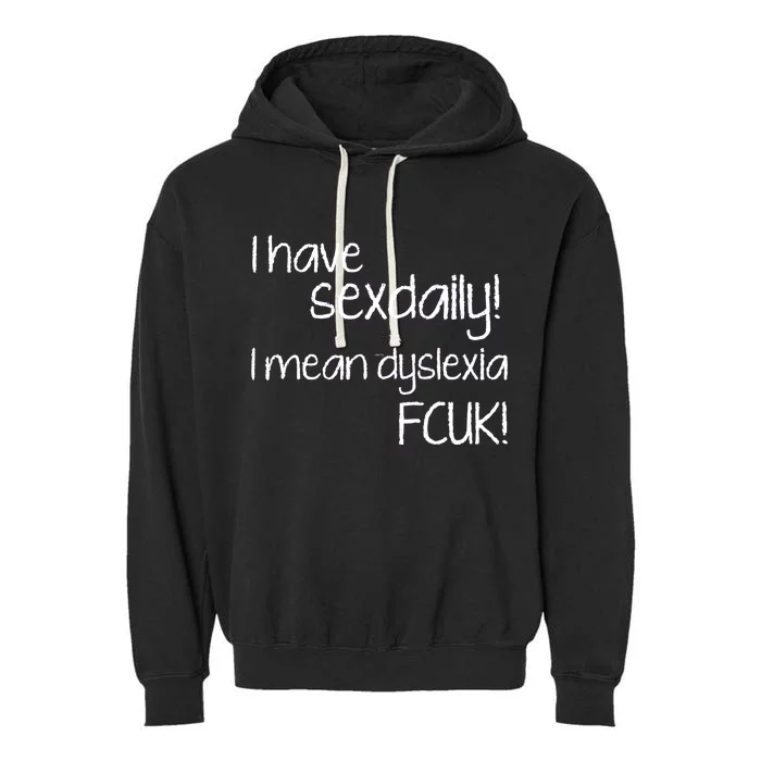 I Have Sex Daily Dyslexia Garment-Dyed Fleece Hoodie