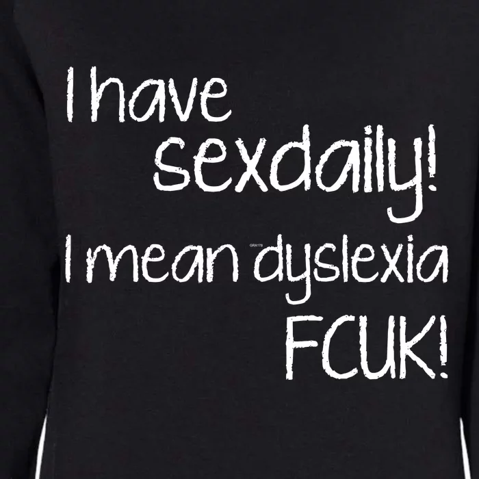 I Have Sex Daily Dyslexia Womens California Wash Sweatshirt