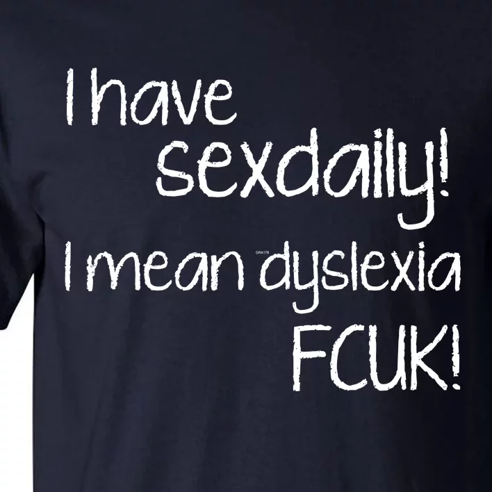 I Have Sex Daily Dyslexia Tall T-Shirt