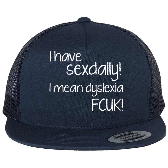 I Have Sex Daily Dyslexia Flat Bill Trucker Hat