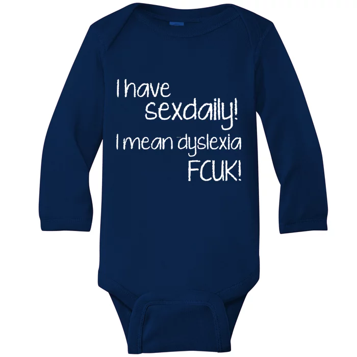 I Have Sex Daily Dyslexia Baby Long Sleeve Bodysuit