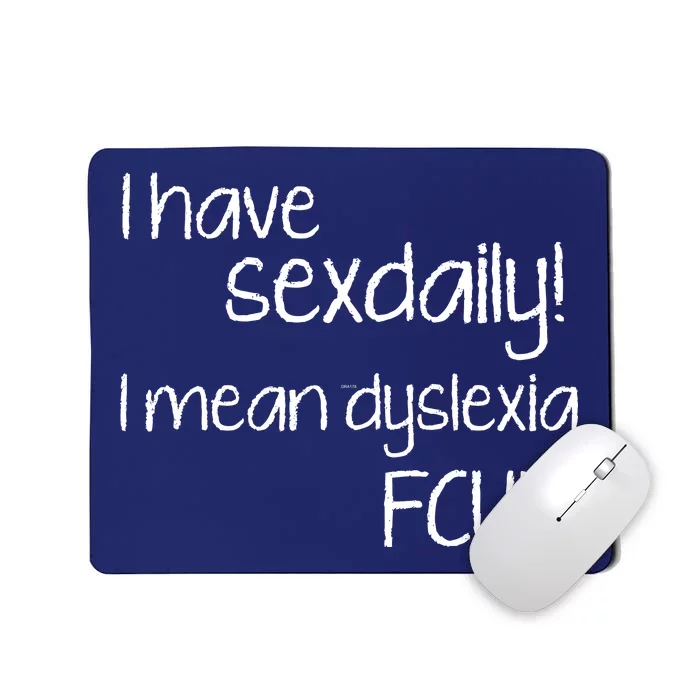 I Have Sex Daily Dyslexia Mousepad