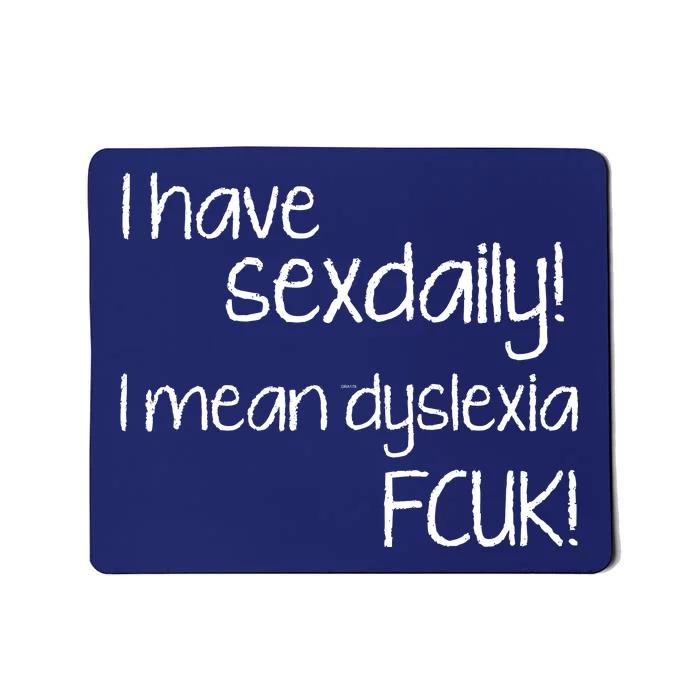 I Have Sex Daily Dyslexia Mousepad