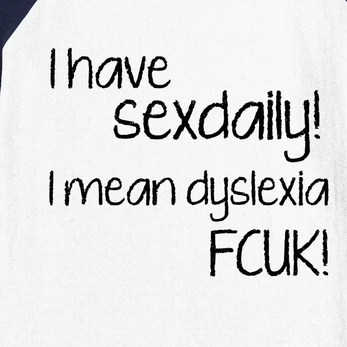 I Have Sex Daily Dyslexia Baseball Sleeve Shirt