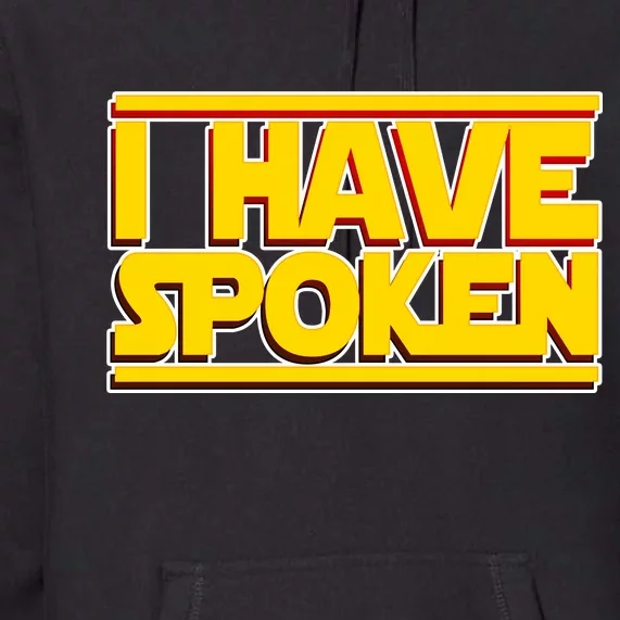 I Have Spoken Premium Hoodie