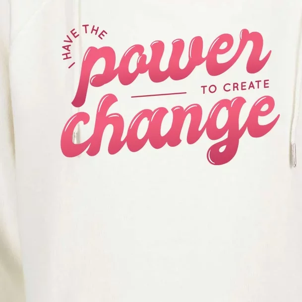 I Have The Power To Create Change Womens Funnel Neck Pullover Hood