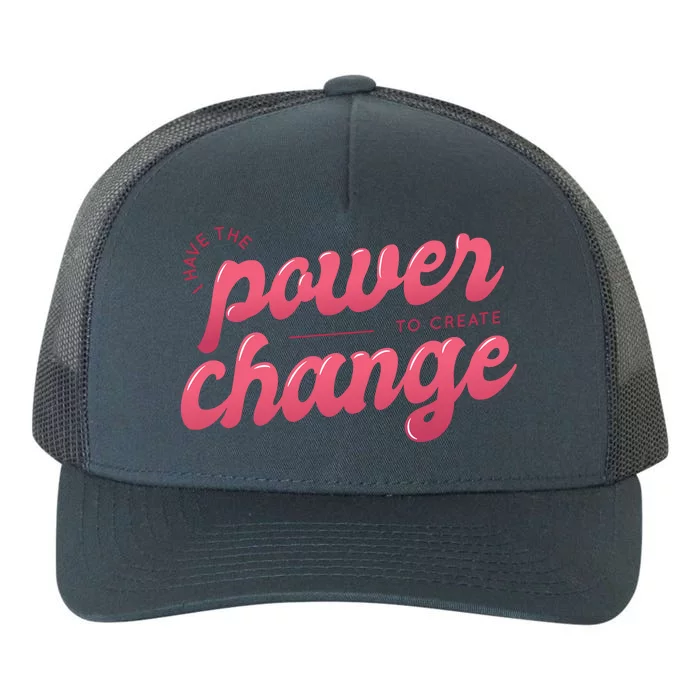 I Have The Power To Create Change Yupoong Adult 5-Panel Trucker Hat