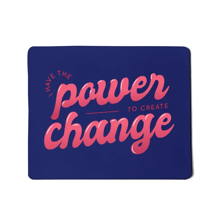 I Have The Power To Create Change Mousepad