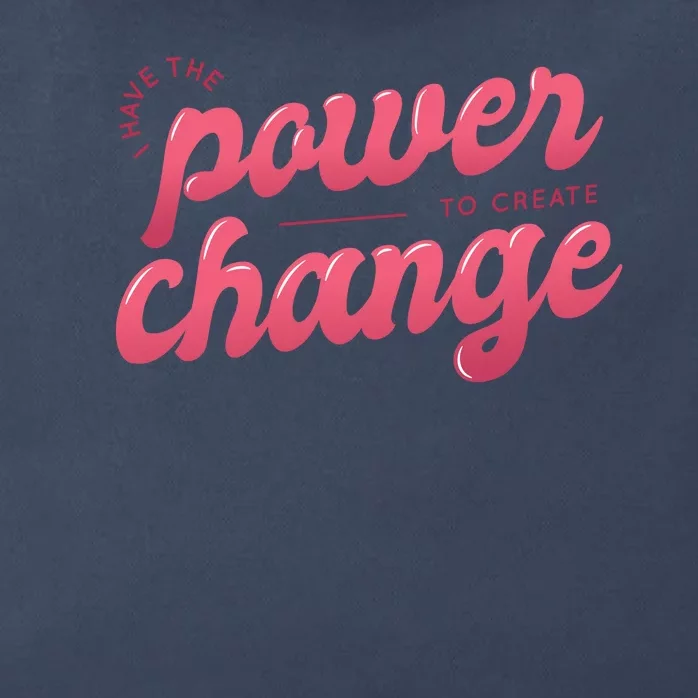 I Have The Power To Create Change Zip Tote Bag