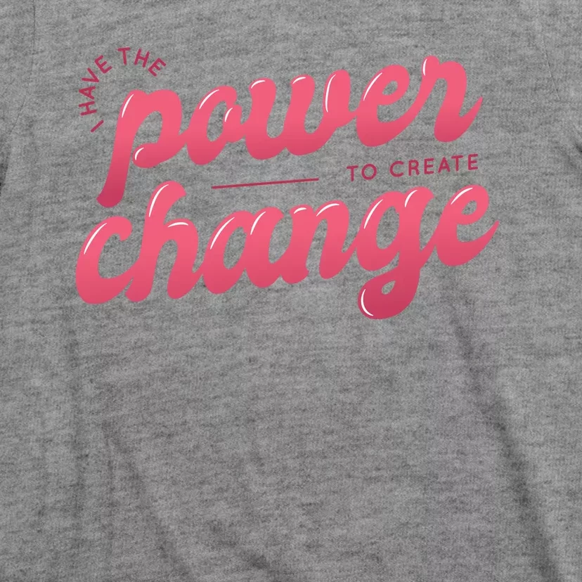 I Have The Power To Create Change T-Shirt