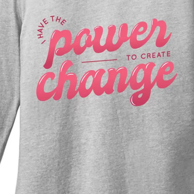 I Have The Power To Create Change Womens CVC Long Sleeve Shirt