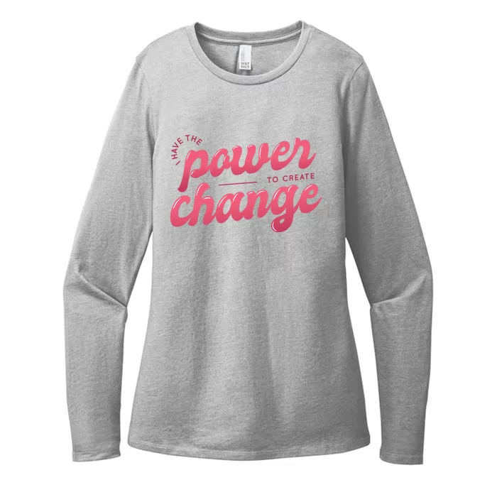 I Have The Power To Create Change Womens CVC Long Sleeve Shirt