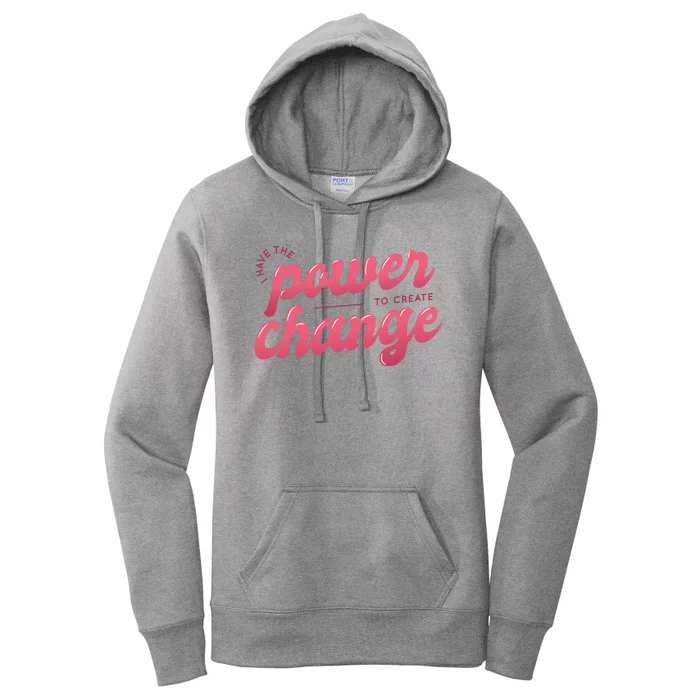 I Have The Power To Create Change Women's Pullover Hoodie