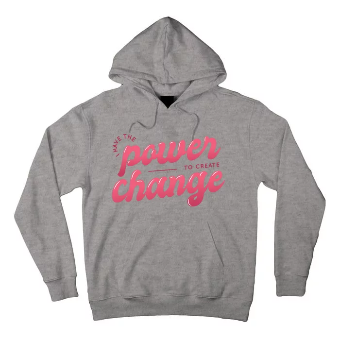 I Have The Power To Create Change Tall Hoodie