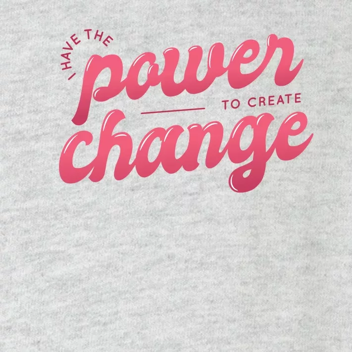 I Have The Power To Create Change Toddler Long Sleeve Shirt