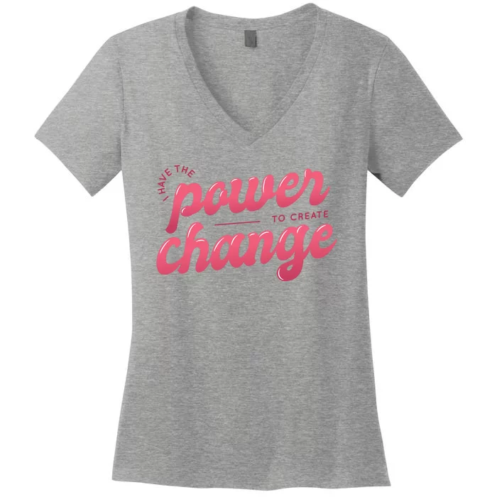 I Have The Power To Create Change Women's V-Neck T-Shirt