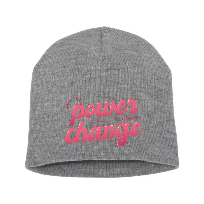 I Have The Power To Create Change Short Acrylic Beanie