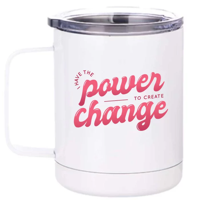 I Have The Power To Create Change Front & Back 12oz Stainless Steel Tumbler Cup