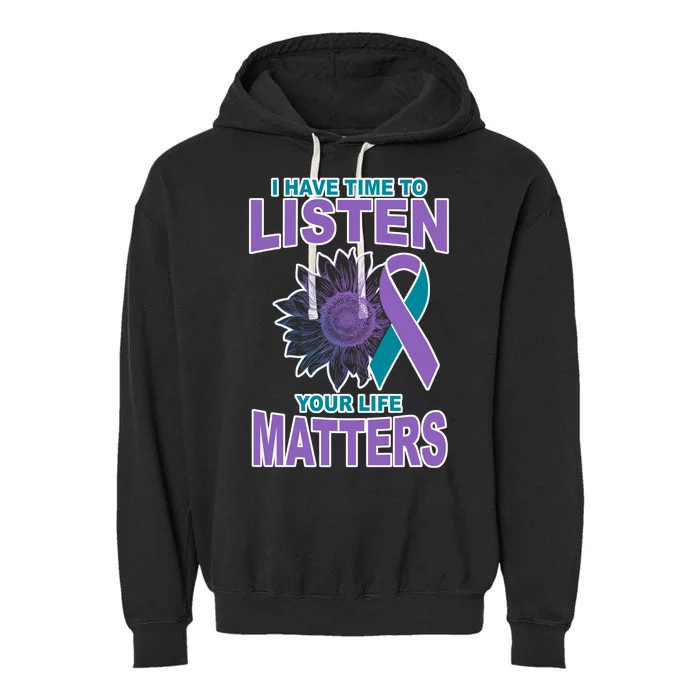 I Have Time To Listen Your Life Matters Suicide Prevention Garment-Dyed Fleece Hoodie