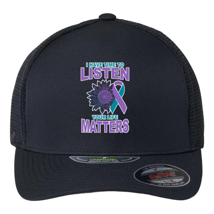 I Have Time To Listen Your Life Matters Suicide Prevention Flexfit Unipanel Trucker Cap