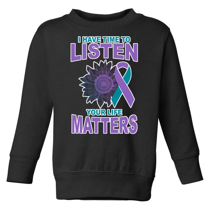 I Have Time To Listen Your Life Matters Suicide Prevention Toddler Sweatshirt