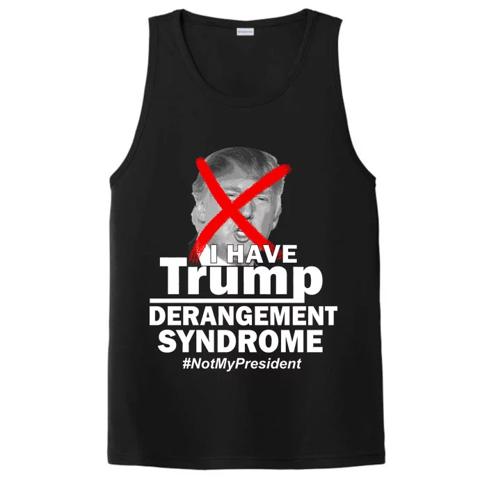 I Have Trump Derangement Syndrome #NotMyPresident Performance Tank