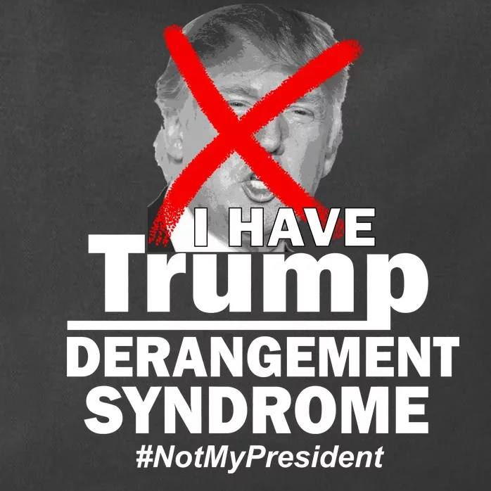 I Have Trump Derangement Syndrome #NotMyPresident Zip Tote Bag