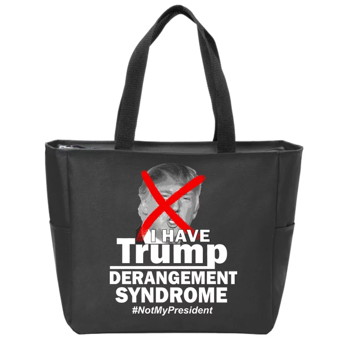 I Have Trump Derangement Syndrome #NotMyPresident Zip Tote Bag