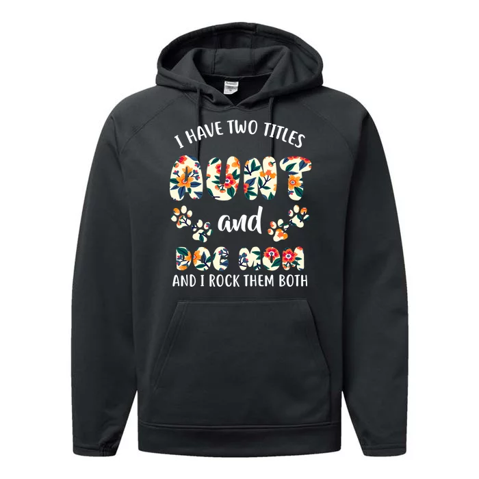 I Have Two Titles Aunt And Dog Mom Performance Fleece Hoodie