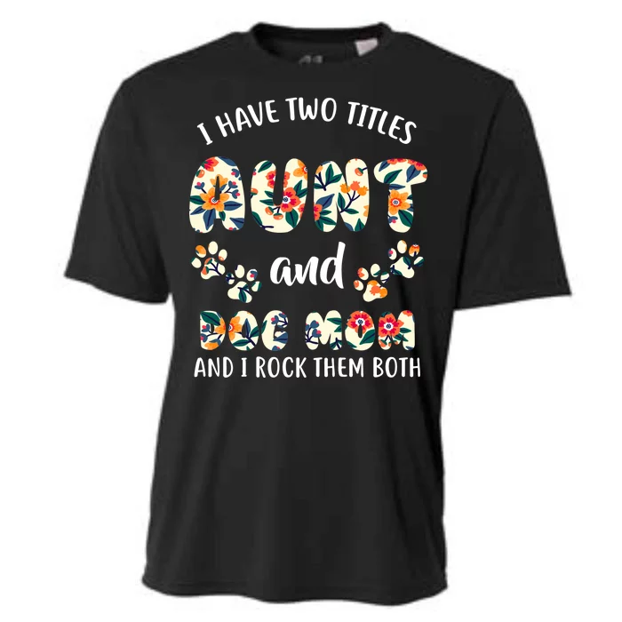 I Have Two Titles Aunt And Dog Mom Cooling Performance Crew T-Shirt