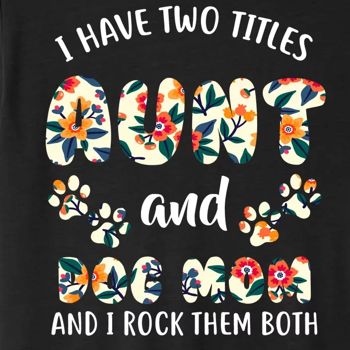 I Have Two Titles Aunt And Dog Mom ChromaSoft Performance T-Shirt