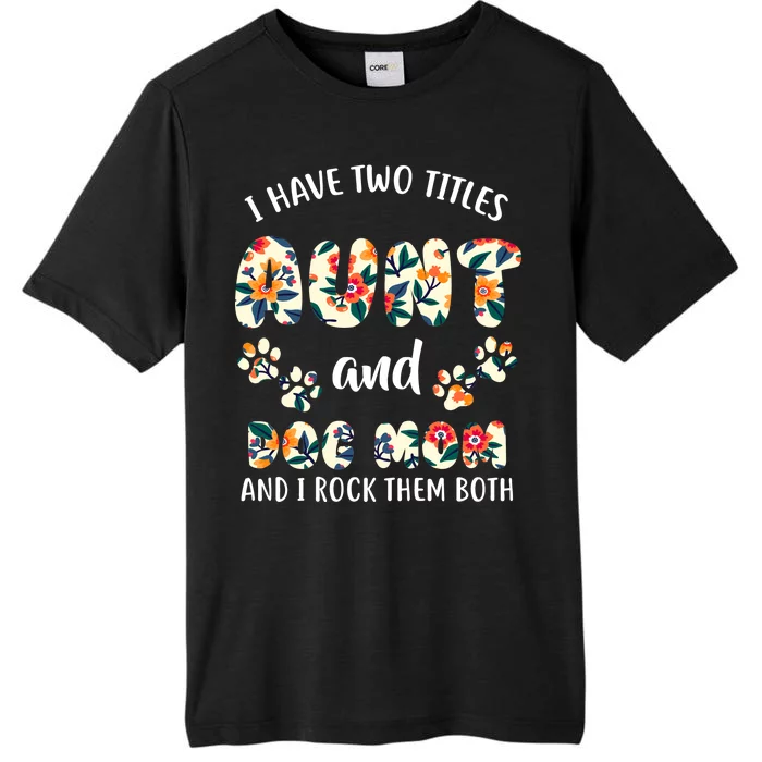 I Have Two Titles Aunt And Dog Mom ChromaSoft Performance T-Shirt