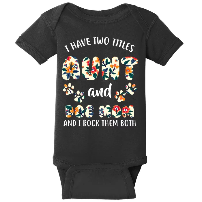 I Have Two Titles Aunt And Dog Mom Baby Bodysuit